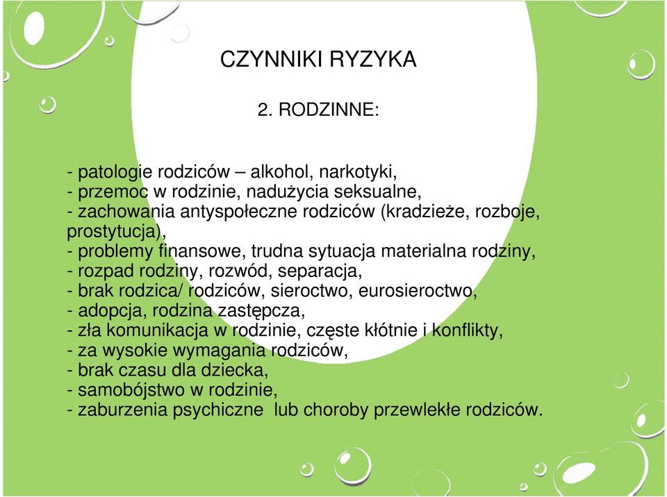 (kradzieże, rozboje, prostytucja), - problemy finansowe, trudna sytuacja materialna rodziny, - rozpad rodziny, rozwód, separacja, - brak