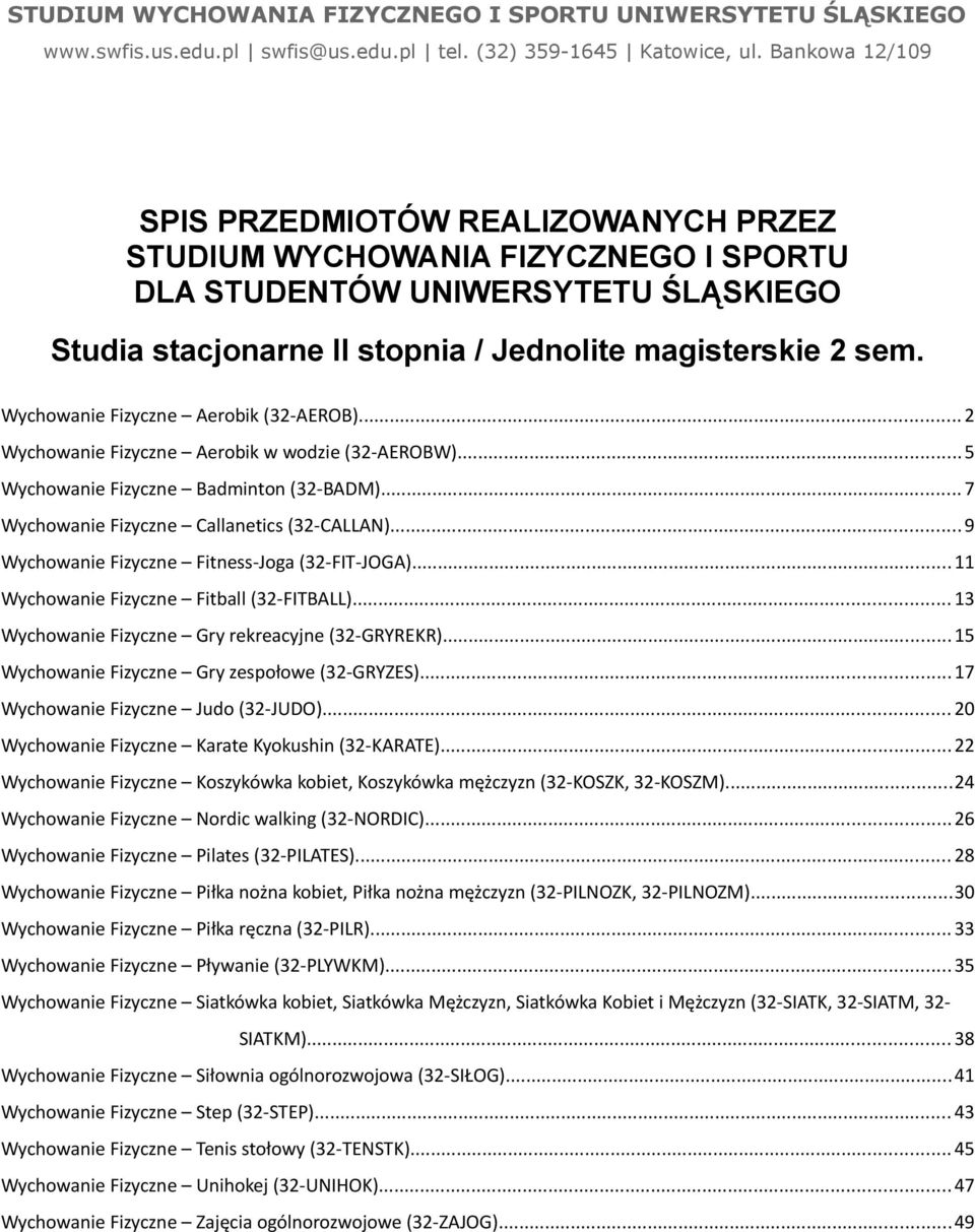 Wychowanie Fizyczne Aerobik (32AEROB)... 2 Wychowanie Fizyczne Aerobik w wodzie (32AEROBW)...5 Wychowanie Fizyczne Badminton (32BADM)... 7 Wychowanie Fizyczne Callanetics (32CALLAN).