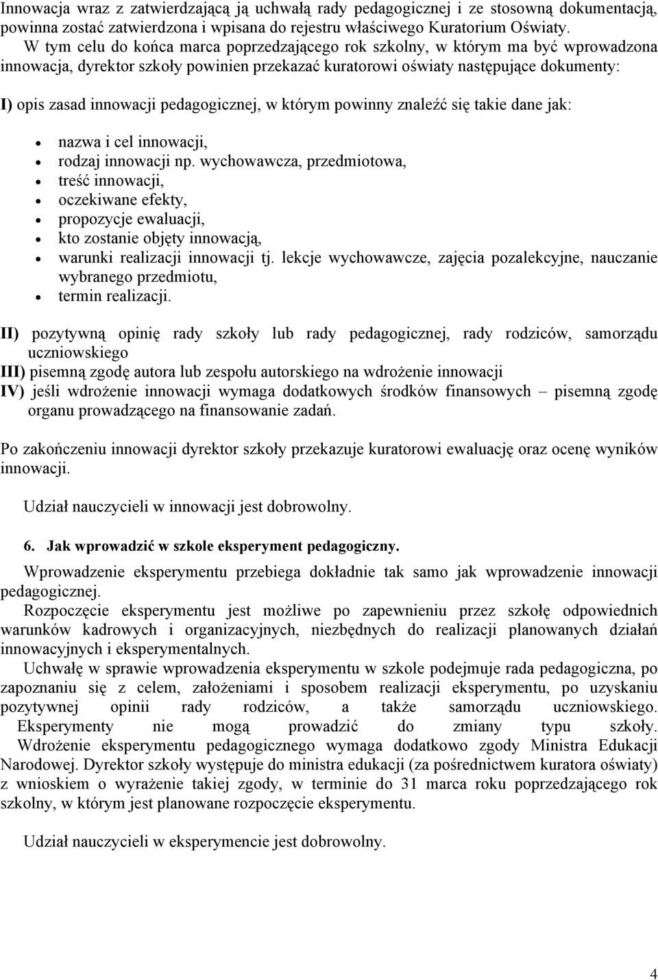 pedagogicznej, w którym powinny znaleźć się takie dane jak: nazwa i cel innowacji, rodzaj innowacji np.