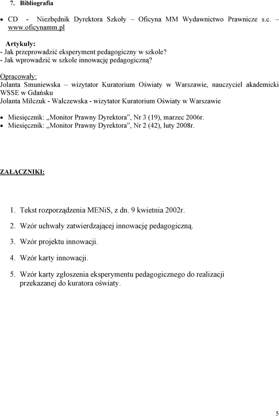 Opracowały: Jolanta Smuniewska wizytator Kuratorium Oświaty w Warszawie, nauczyciel akademicki WSSE w Gdańsku Jolanta Milczuk - Walczewska - wizytator Kuratorium Oświaty w Warszawie Miesięcznik: