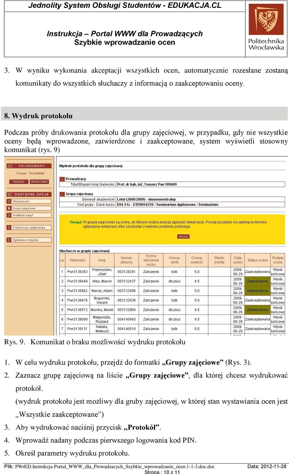 9) Rys. 9. Komunikat o braku możliwości wydruku protokołu 1. W celu wydruku protokołu, przejdź do formatki Grupy zajęciowe (Rys. 3). 2.