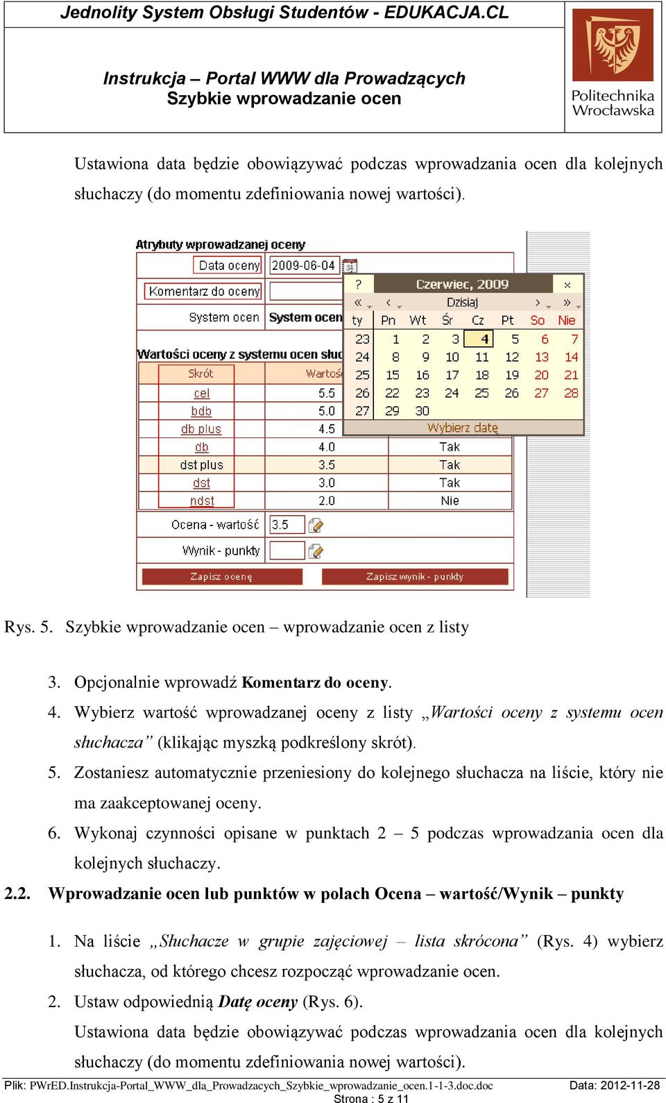 Zostaniesz automatycznie przeniesiony do kolejnego słuchacza na liście, który nie ma zaakceptowanej oceny. 6.