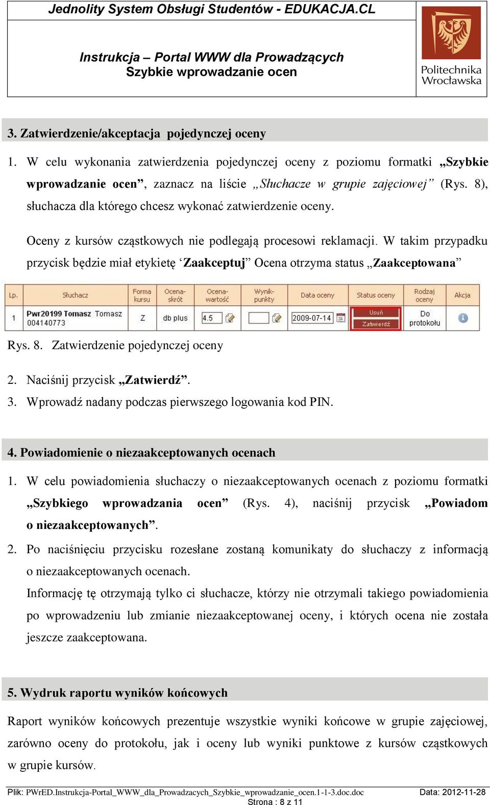 W takim przypadku przycisk będzie miał etykietę Zaakceptuj Ocena otrzyma status Zaakceptowana Rys. 8. Zatwierdzenie pojedynczej oceny 2. Naciśnij przycisk Zatwierdź. 3.