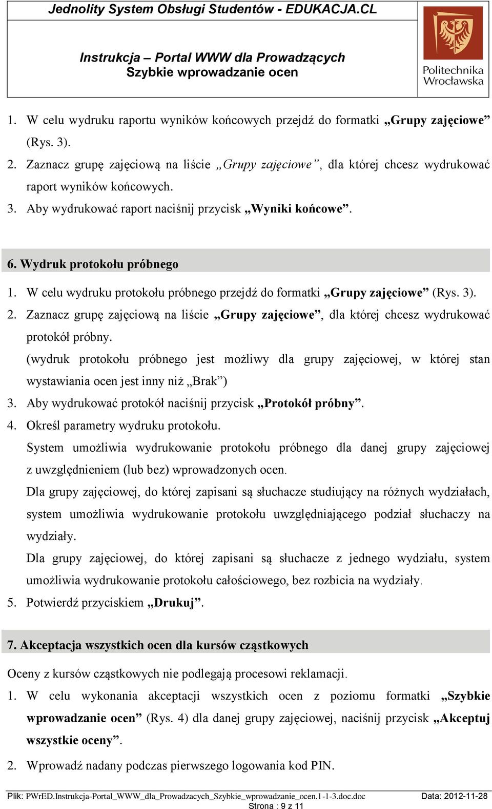 Zaznacz grupę zajęciową na liście Grupy zajęciowe, dla której chcesz wydrukować protokół próbny.