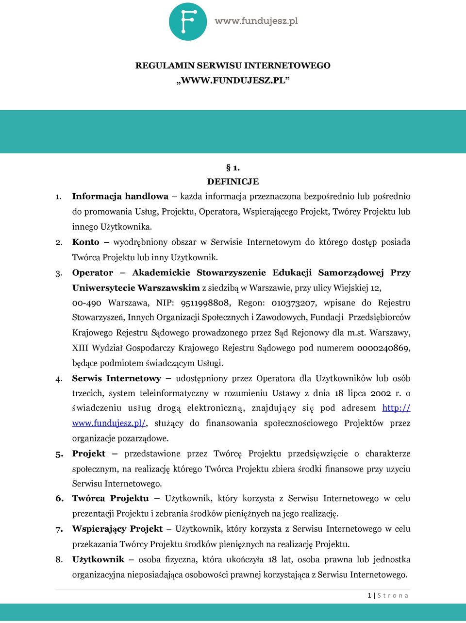 Konto wyodrębniony obszar w Serwisie Internetowym do którego dostęp posiada Twórca Projektu lub inny Użytkownik. 3.