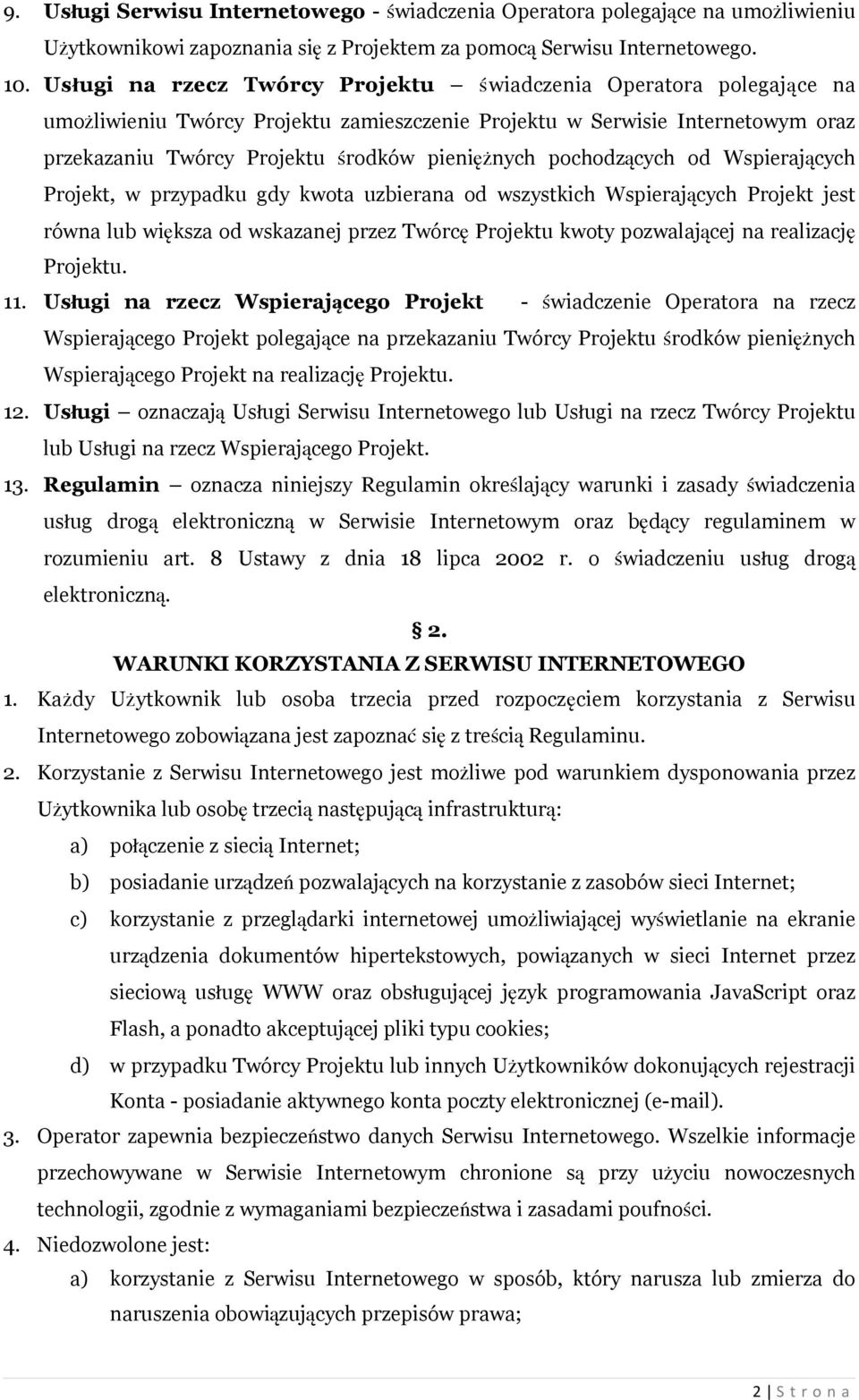 pochodzących od Wspierających Projekt, w przypadku gdy kwota uzbierana od wszystkich Wspierających Projekt jest równa lub większa od wskazanej przez Twórcę Projektu kwoty pozwalającej na realizację