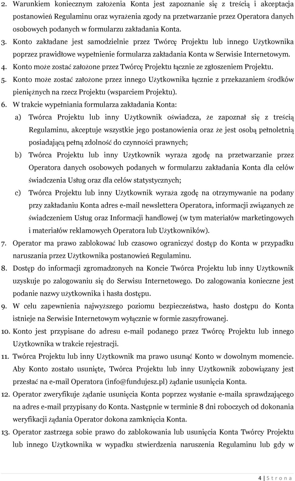 Konto może zostać założone przez Twórcę Projektu łącznie ze zgłoszeniem Projektu. 5.
