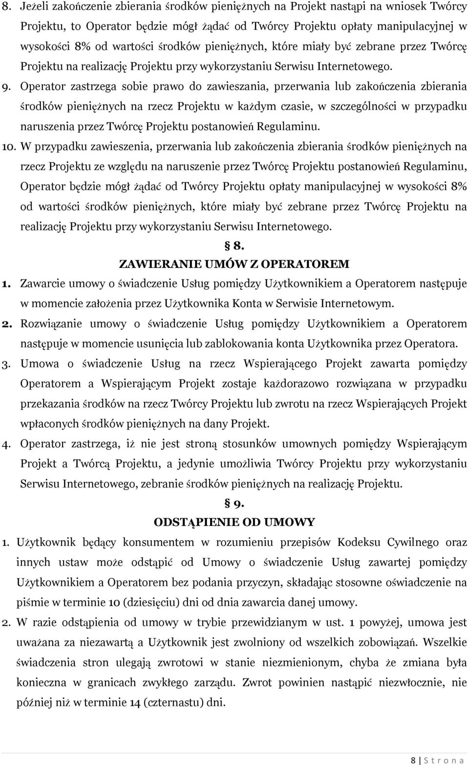 Operator zastrzega sobie prawo do zawieszania, przerwania lub zakończenia zbierania środków pieniężnych na rzecz Projektu w każdym czasie, w szczególności w przypadku naruszenia przez Twórcę Projektu