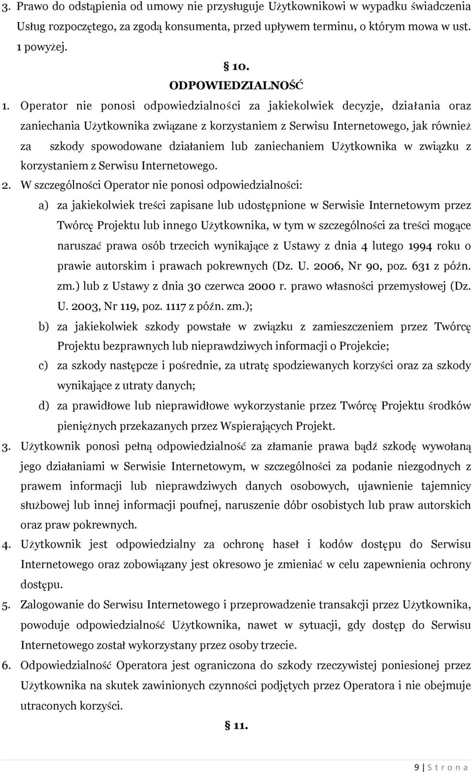Operator nie ponosi odpowiedzialności za jakiekolwiek decyzje, działania oraz zaniechania Użytkownika związane z korzystaniem z Serwisu Internetowego, jak również za szkody spowodowane działaniem lub