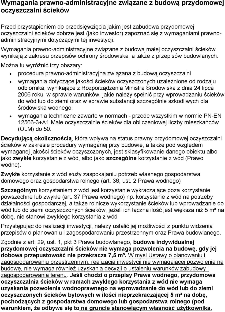 Wymagania prawno-administracyjne związane z budową małej oczyszczalni ścieków wynikają z zakresu przepisów ochrony środowiska, a także z przepisów budowlanych.