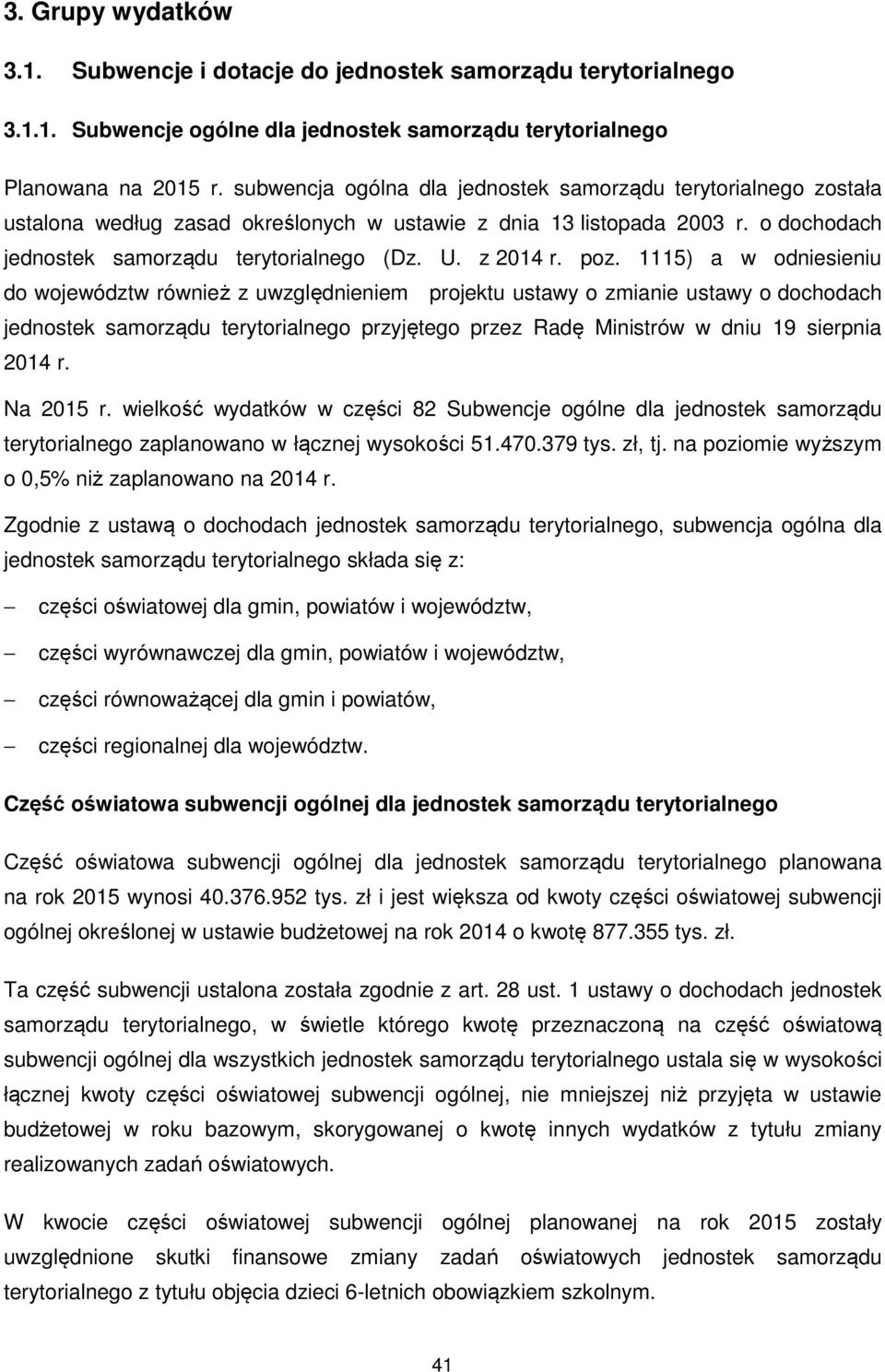 poz. 1115) a w odniesieniu do województw również z uwzględnieniem projektu ustawy o zmianie ustawy o dochodach jednostek samorządu terytorialnego przyjętego przez Radę Ministrów w dniu 19 sierpnia