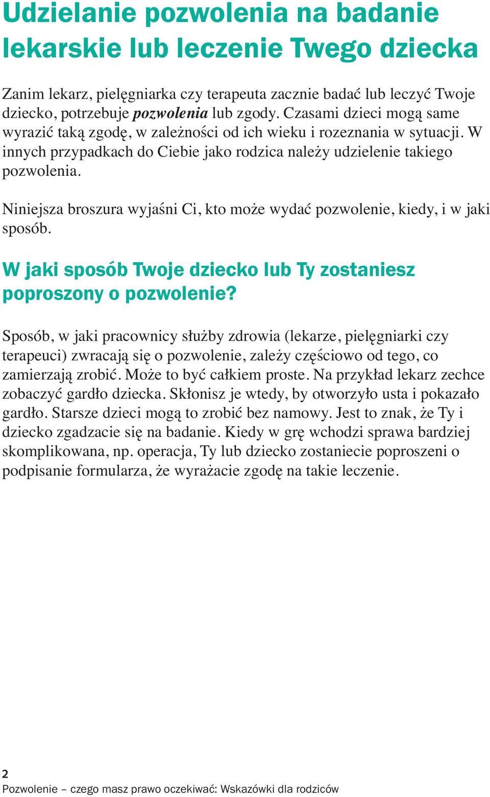 Niniejsza broszura wyjaśni Ci, kto może wydać pozwolenie, kiedy, i w jaki sposób. W jaki sposób Twoje dziecko lub Ty zostaniesz poproszony o pozwolenie?