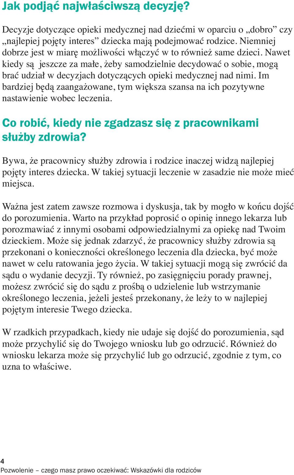 Nawet kiedy są jeszcze za małe, żeby samodzielnie decydować o sobie, mogą brać udział w decyzjach dotyczących opieki medycznej nad nimi.
