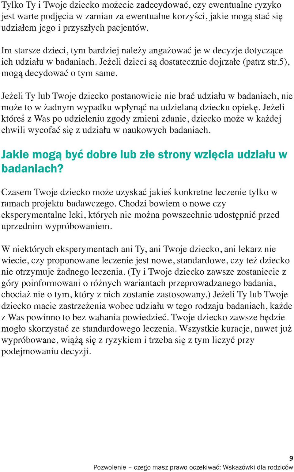 Jeżeli Ty lub Twoje dziecko postanowicie nie brać udziału w badaniach, nie może to w żadnym wypadku wpłynąć na udzielaną dziecku opiekę.