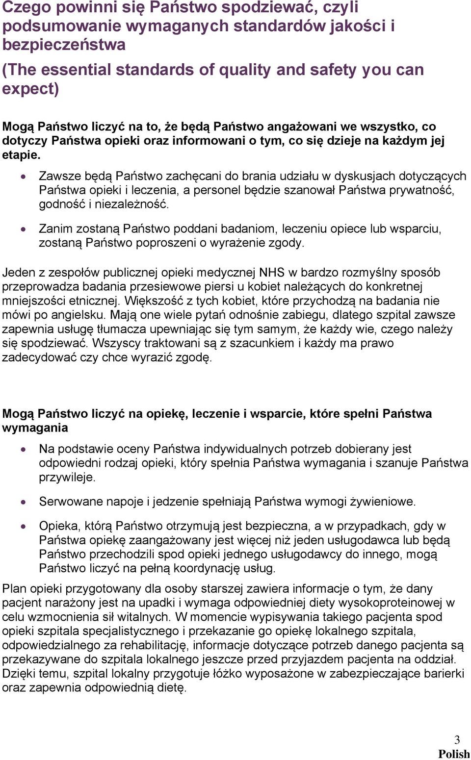 Zawsze będą Państwo zachęcani do brania udziału w dyskusjach dotyczących Państwa opieki i leczenia, a personel będzie szanował Państwa prywatność, godność i niezależność.