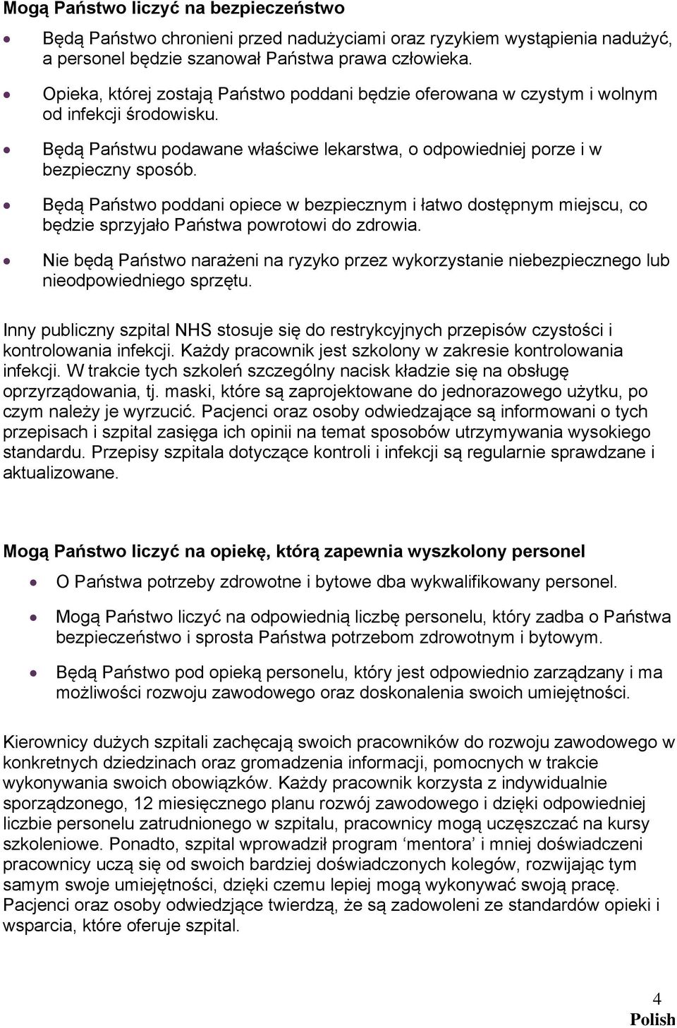 Będą Państwo poddani opiece w bezpiecznym i łatwo dostępnym miejscu, co będzie sprzyjało Państwa powrotowi do zdrowia.