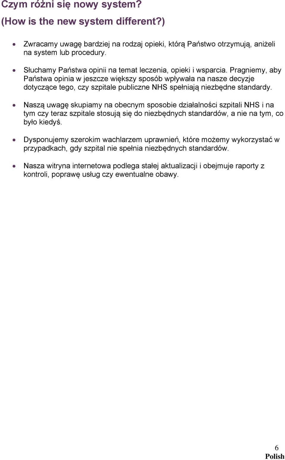 Pragniemy, aby Państwa opinia w jeszcze większy sposób wpływała na nasze decyzje dotyczące tego, czy szpitale publiczne NHS spełniają niezbędne standardy.