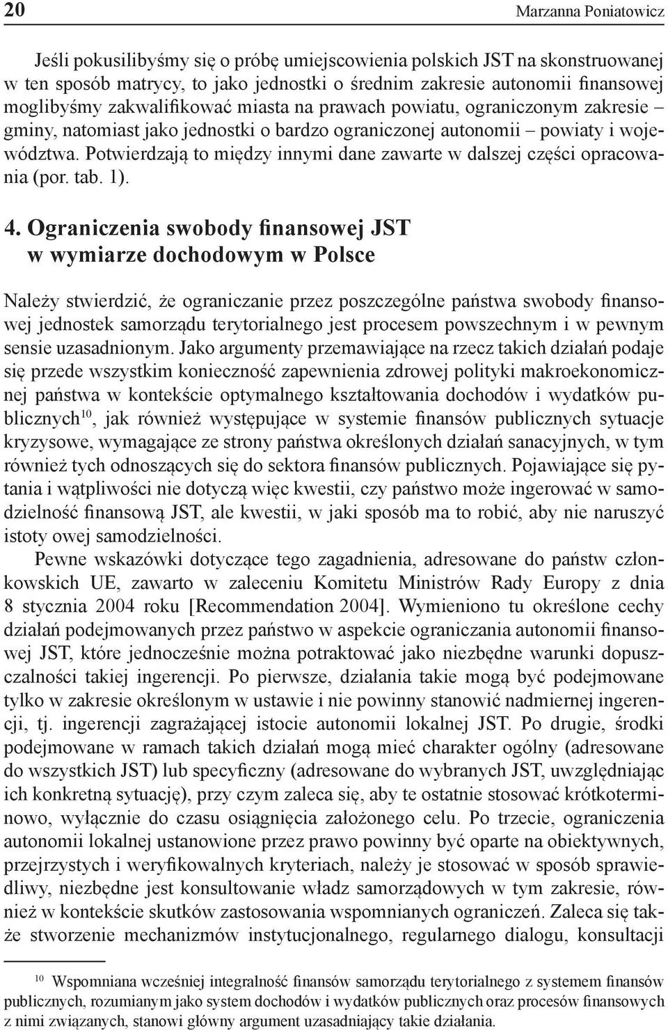 Potwierdzają to między innymi dane zawarte w dalszej części opracowania (por. tab. 1). 4.