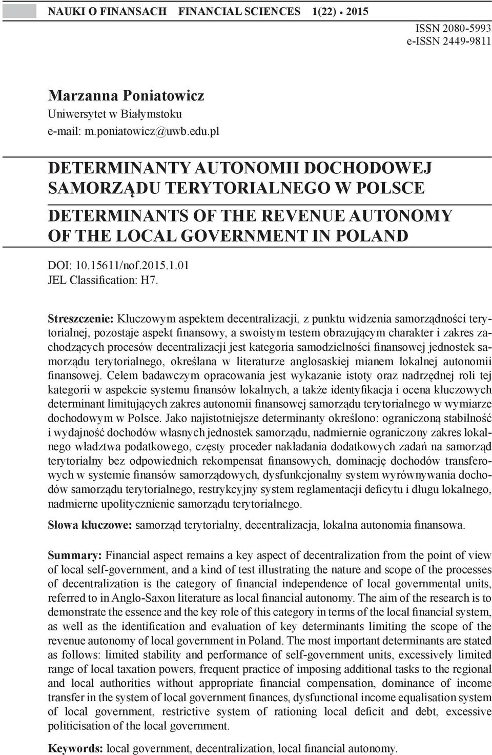 Streszczenie: Kluczowym aspektem decentralizacji, z punktu widzenia samorządności terytorialnej, pozostaje aspekt finansowy, a swoistym testem obrazującym charakter i zakres zachodzących procesów