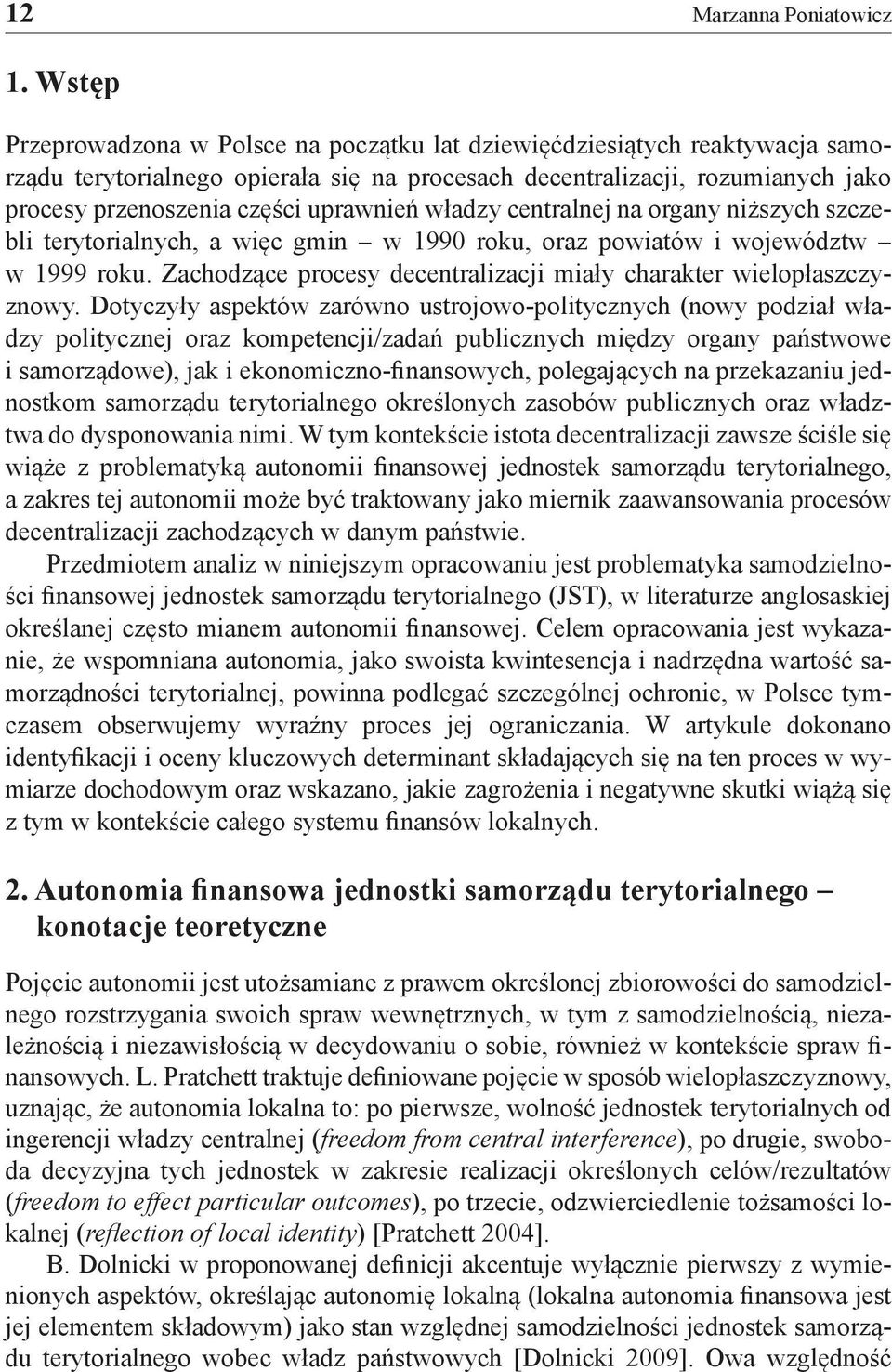 uprawnień władzy centralnej na organy niższych szczebli terytorialnych, a więc gmin w 1990 roku, oraz powiatów i województw w 1999 roku.