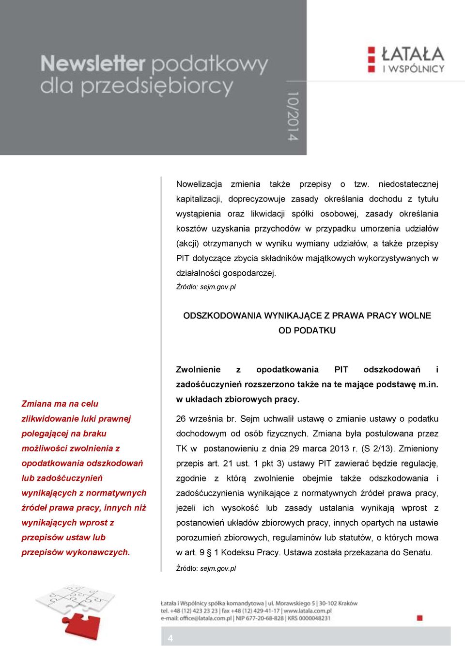 udziałów (akcji) otrzymanych w wyniku wymiany udziałów, a także przepisy PIT dotyczące zbycia składników majątkowych wykorzystywanych w działalności gospodarczej. Źródło: sejm.gov.