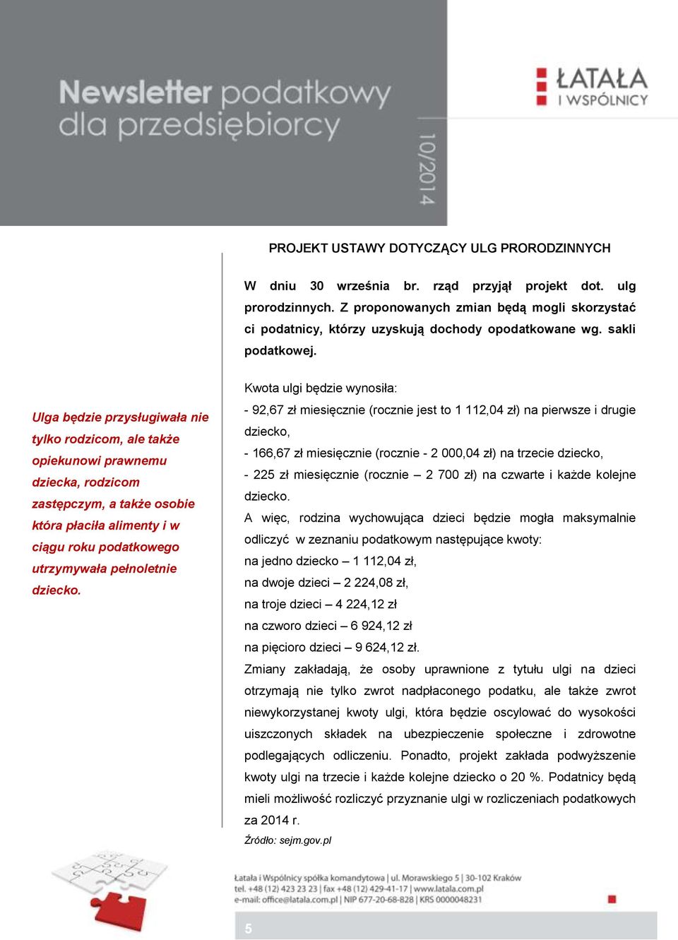 Ulga będzie przysługiwała nie tylko rodzicom, ale także opiekunowi prawnemu dziecka, rodzicom zastępczym, a także osobie która płaciła alimenty i w ciągu roku podatkowego utrzymywała pełnoletnie