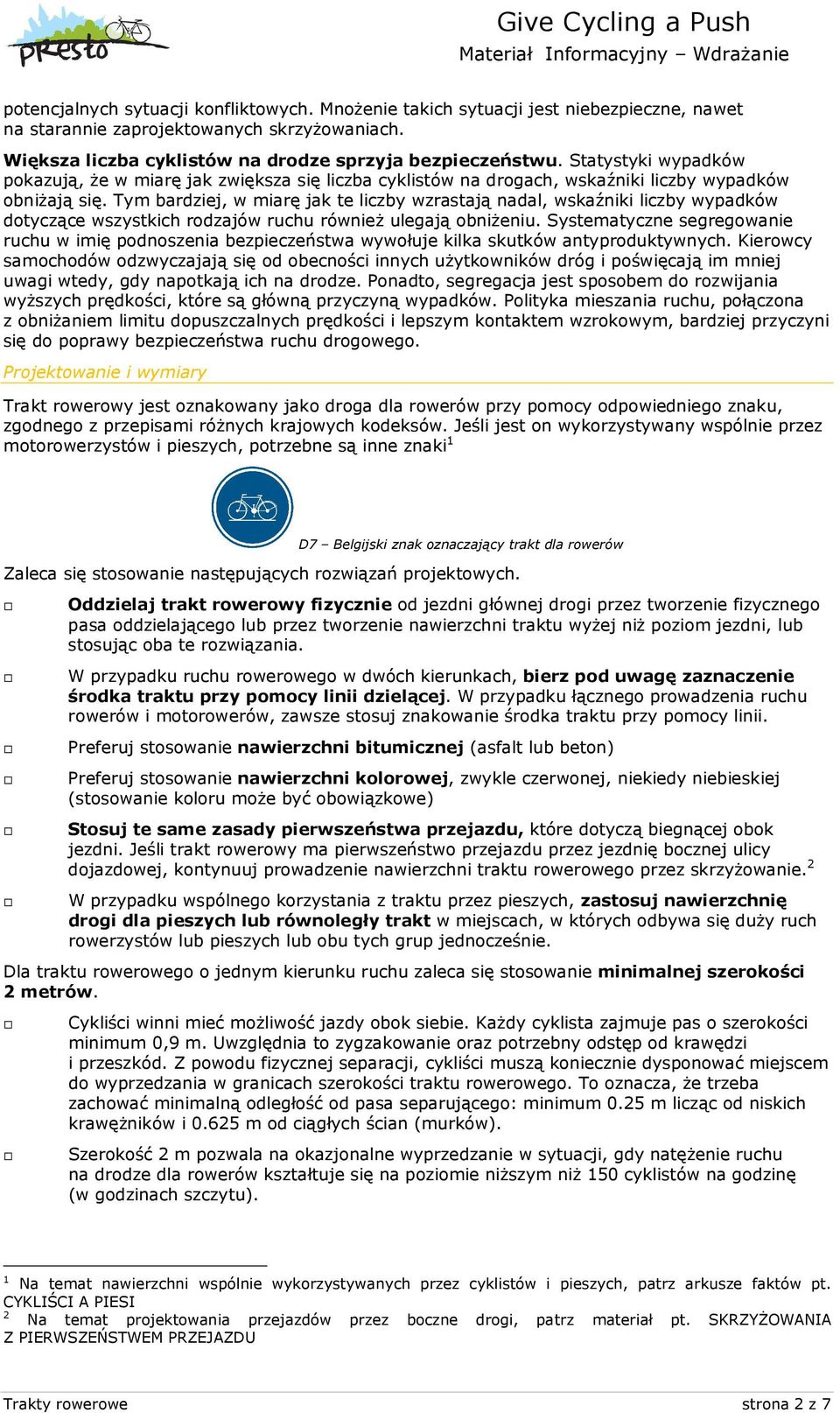 Tym bardziej, w miarę jak te liczby wzrastają nadal, wskaźniki liczby wypadków dotyczące wszystkich rodzajów ruchu również ulegają obniżeniu.
