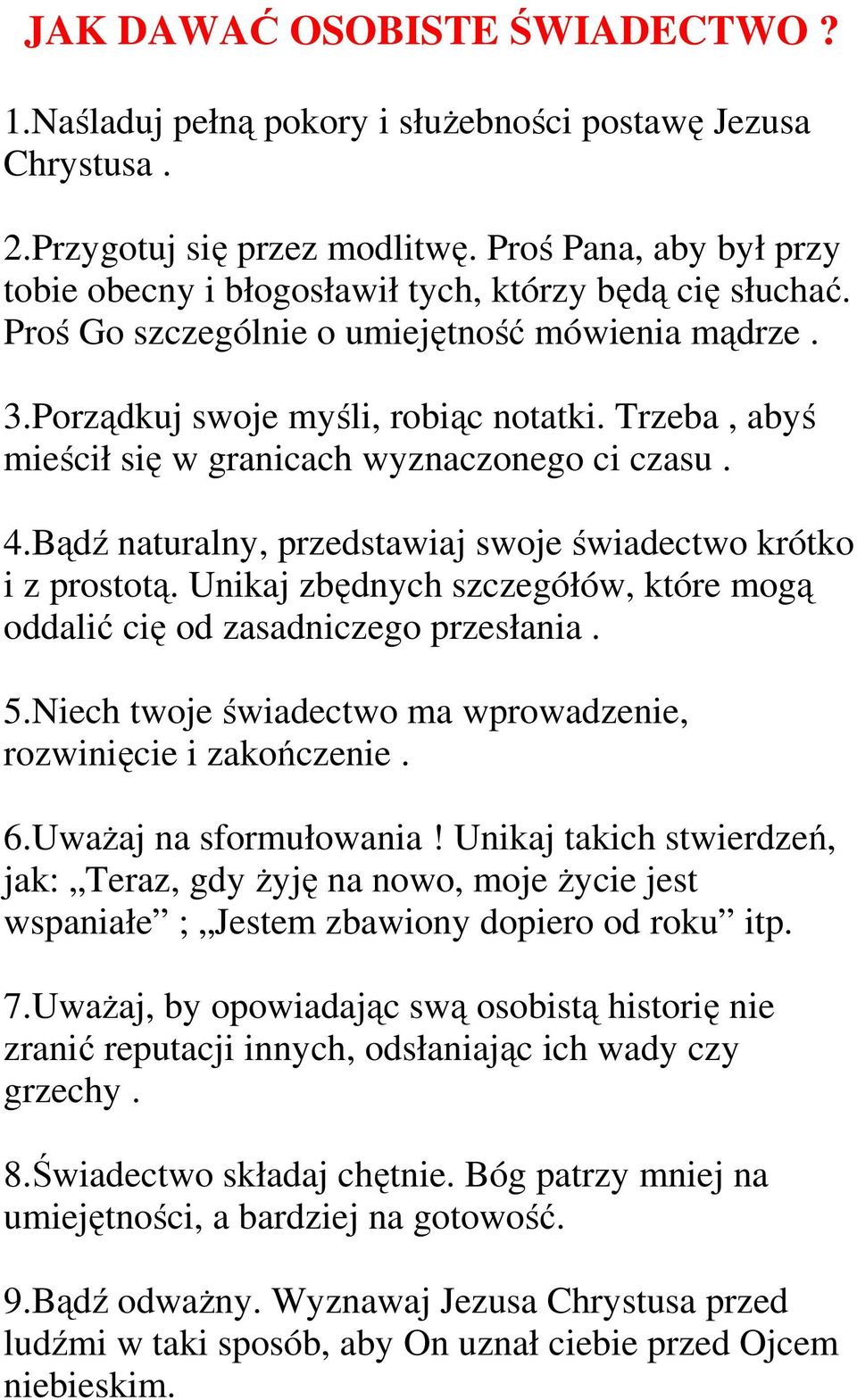 Trzeba, abyś mieścił się w granicach wyznaczonego ci czasu. 4.Bądź naturalny, przedstawiaj swoje świadectwo krótko i z prostotą.