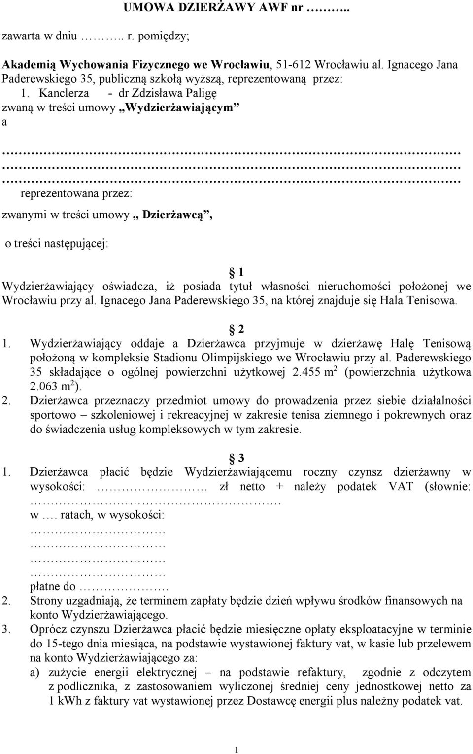 Kanclerza - dr Zdzisława Paligę zwaną w treści umowy Wydzierżawiającym a reprezentowana przez: zwanymi w treści umowy Dzierżawcą, o treści następującej: 1 Wydzierżawiający oświadcza, iż posiada tytuł