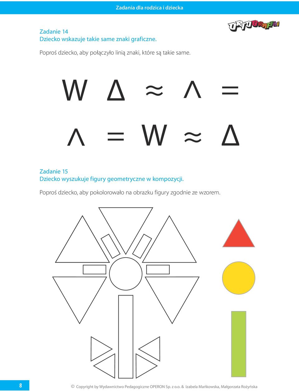 W Δ ^ = ^ = W Δ Zadanie 15 Dziecko wyszukuje figury geometryczne w