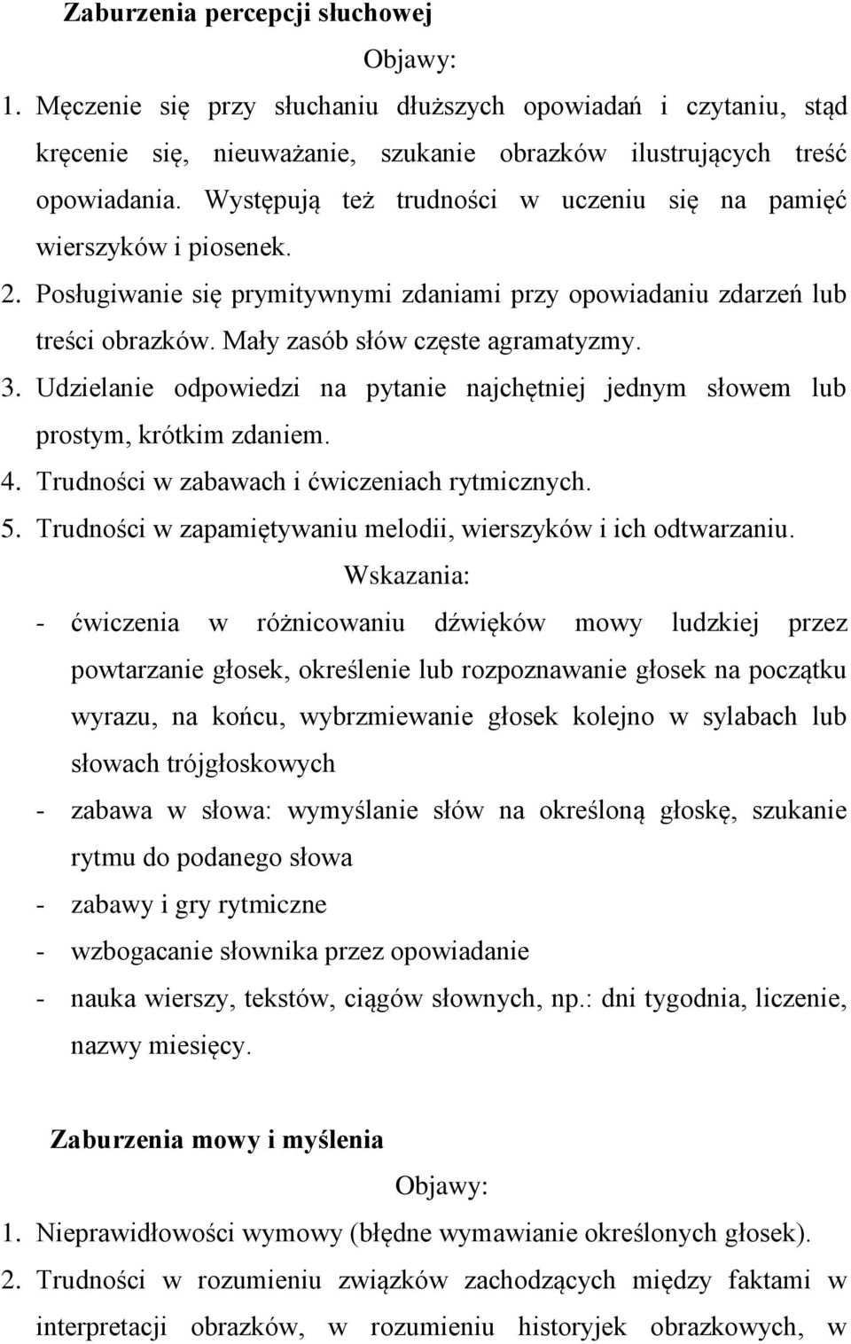Udzielanie odpowiedzi na pytanie najchętniej jednym słowem lub prostym, krótkim zdaniem. 4. Trudności w zabawach i ćwiczeniach rytmicznych. 5.