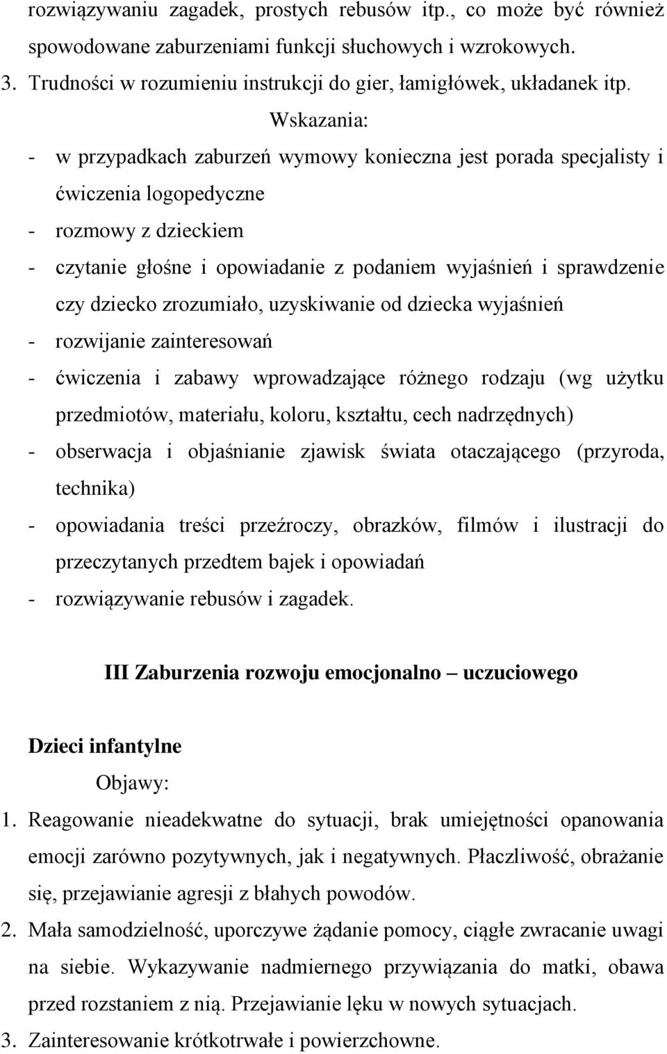 zrozumiało, uzyskiwanie od dziecka wyjaśnień - rozwijanie zainteresowań - ćwiczenia i zabawy wprowadzające różnego rodzaju (wg użytku przedmiotów, materiału, koloru, kształtu, cech nadrzędnych) -
