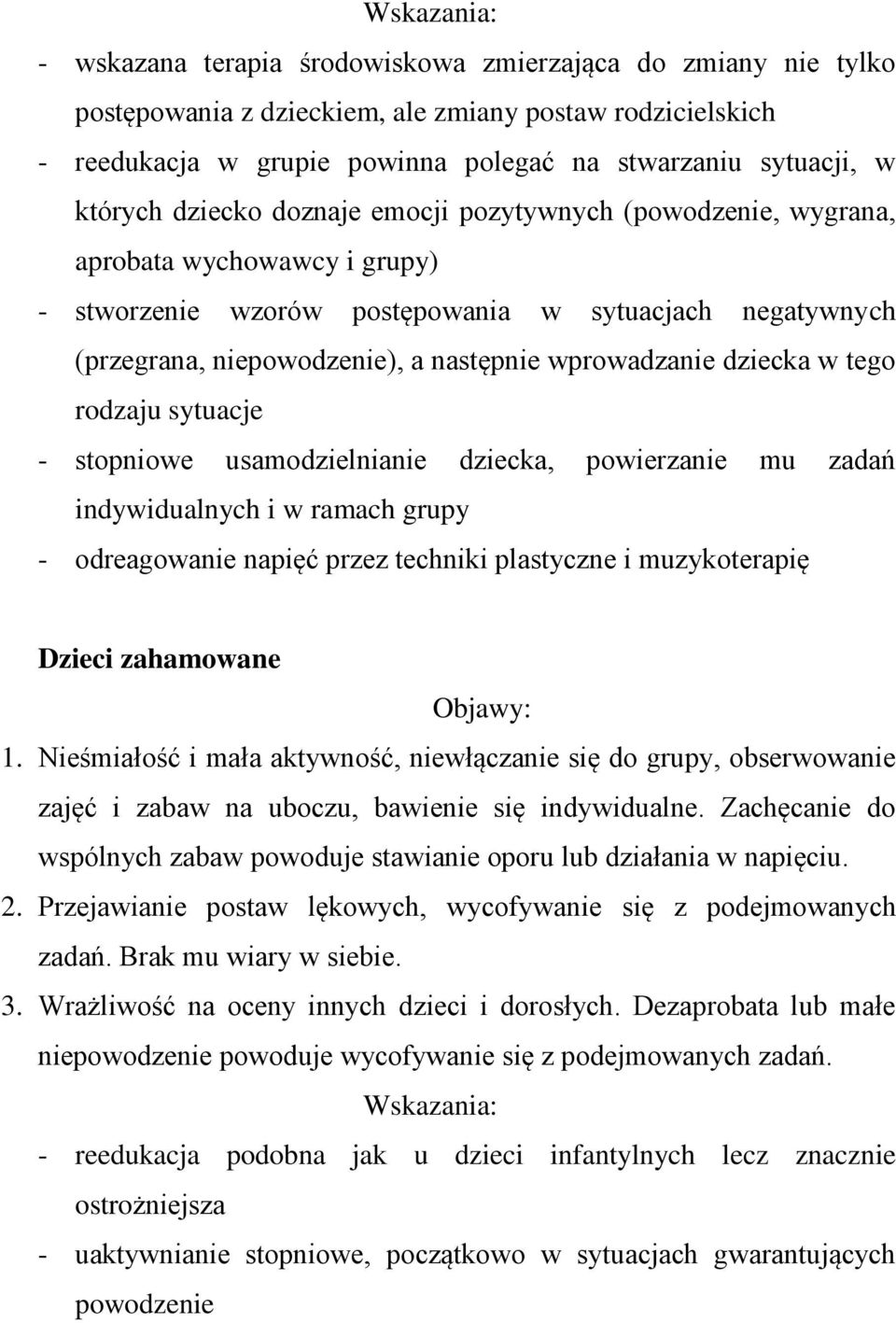 dziecka w tego rodzaju sytuacje - stopniowe usamodzielnianie dziecka, powierzanie mu zadań indywidualnych i w ramach grupy - odreagowanie napięć przez techniki plastyczne i muzykoterapię Dzieci