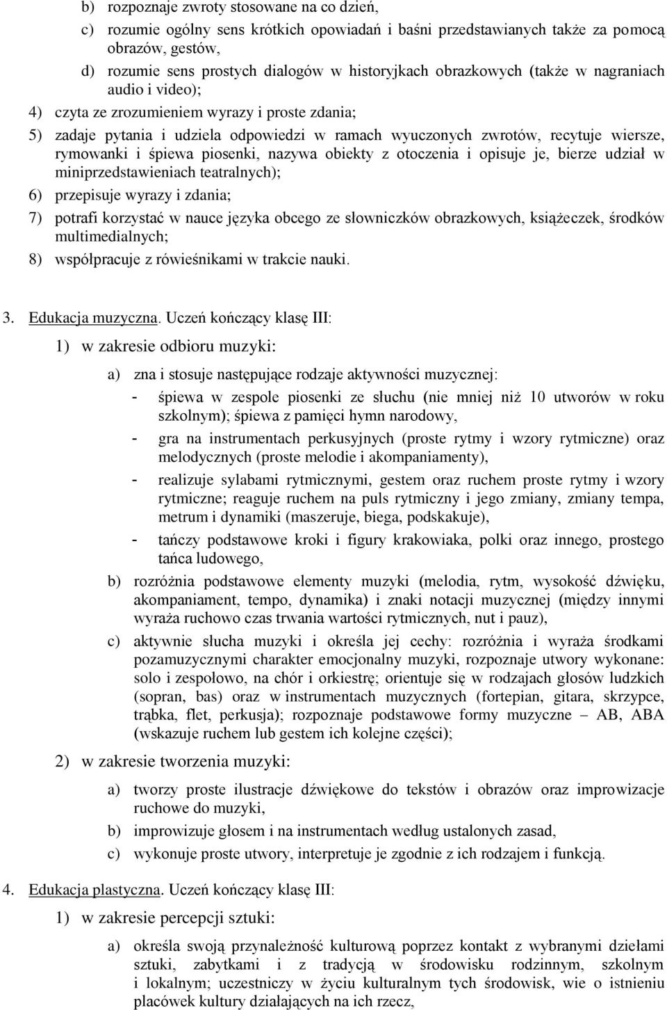 śpiewa piosenki, nazywa obiekty z otoczenia i opisuje je, bierze udział w miniprzedstawieniach teatralnych); 6) przepisuje wyrazy i zdania; 7) potrafi korzystać w nauce języka obcego ze słowniczków