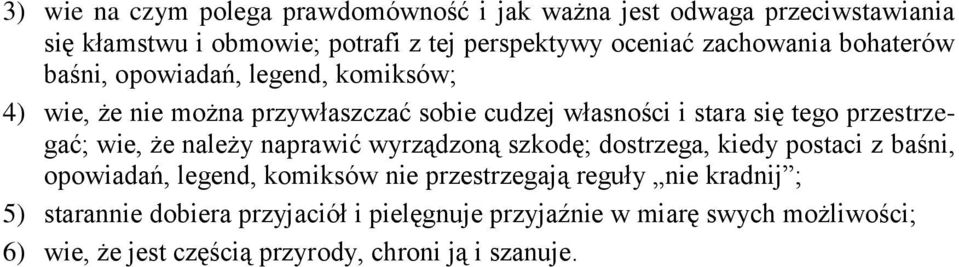 przestrzegać; wie, że należy naprawić wyrządzoną szkodę; dostrzega, kiedy postaci z baśni, opowiadań, legend, komiksów nie przestrzegają