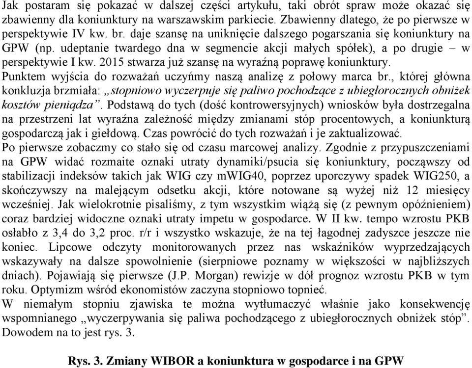 2015 stwarza już szansę na wyraźną poprawę koniunktury. Punktem wyjścia do rozważań uczyńmy naszą analizę z połowy marca br.
