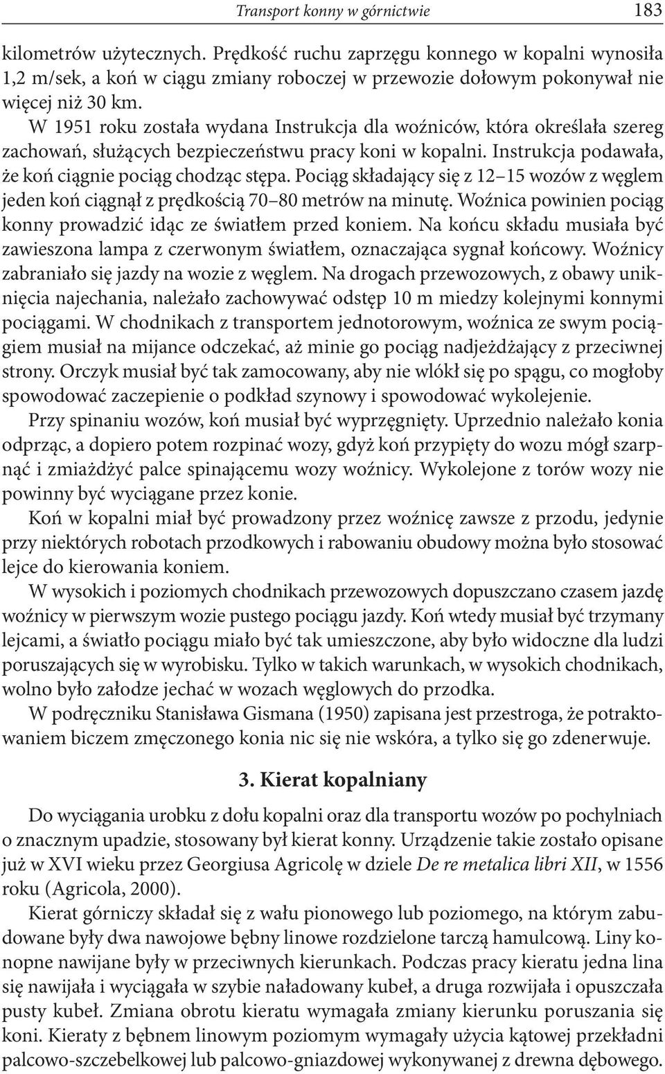 Pociąg składający się z 12 15 wozów z węglem jeden koń ciągnął z prędkością 70 80 metrów na minutę. Woźnica powinien pociąg konny prowadzić idąc ze światłem przed koniem.