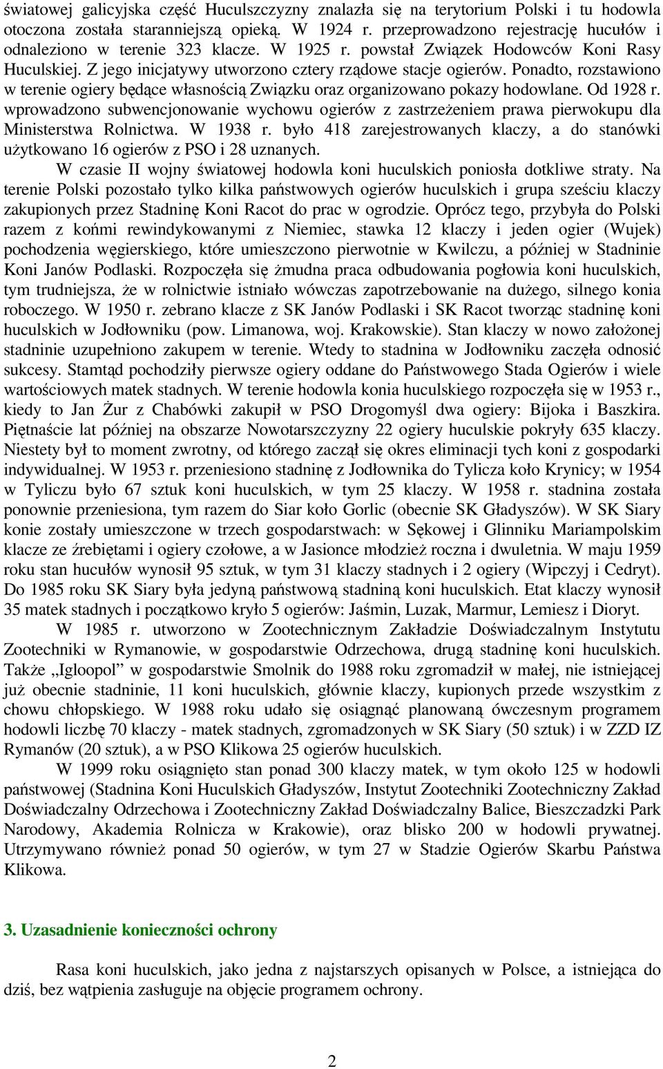 Ponadto, rozstawiono w terenie ogiery będące własnością Związku oraz organizowano pokazy hodowlane. Od 1928 r.