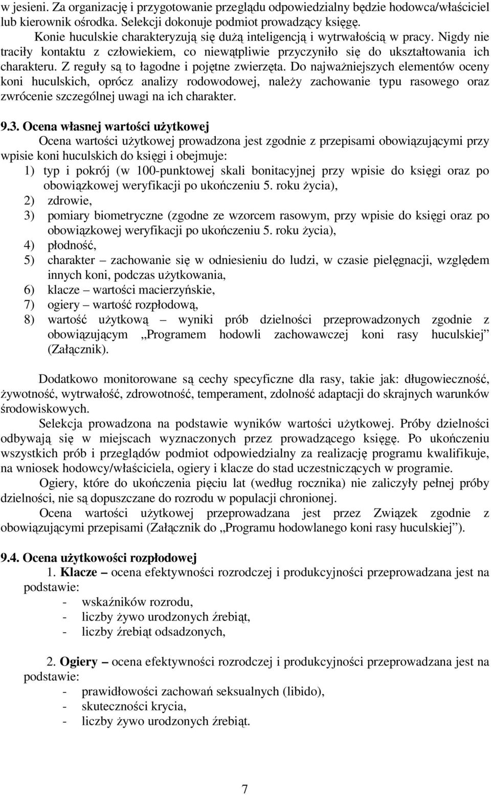 Z reguły są to łagodne i pojętne zwierzęta.