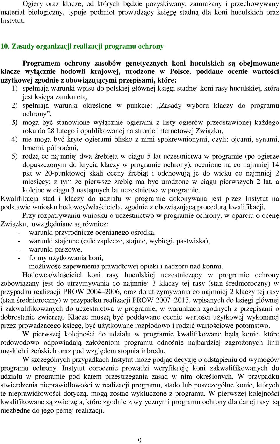 użytkowej zgodnie z obowiązującymi przepisami, które: 1) spełniają warunki wpisu do polskiej głównej księgi stadnej koni rasy huculskiej, która jest księga zamknietą, 2) spełniają warunki określone w