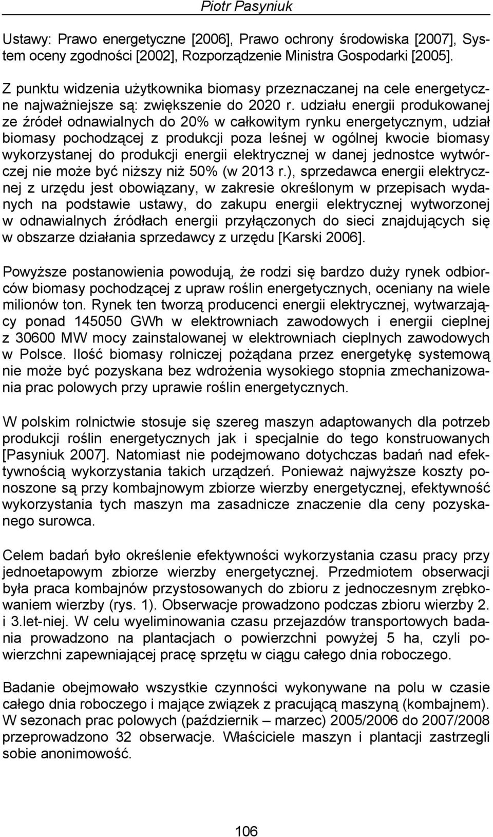 udziału energii produkowanej ze źródeł odnawialnych do 20% w całkowitym rynku energetycznym, udział biomasy pochodzącej z produkcji poza leśnej w ogólnej kwocie biomasy wykorzystanej do produkcji