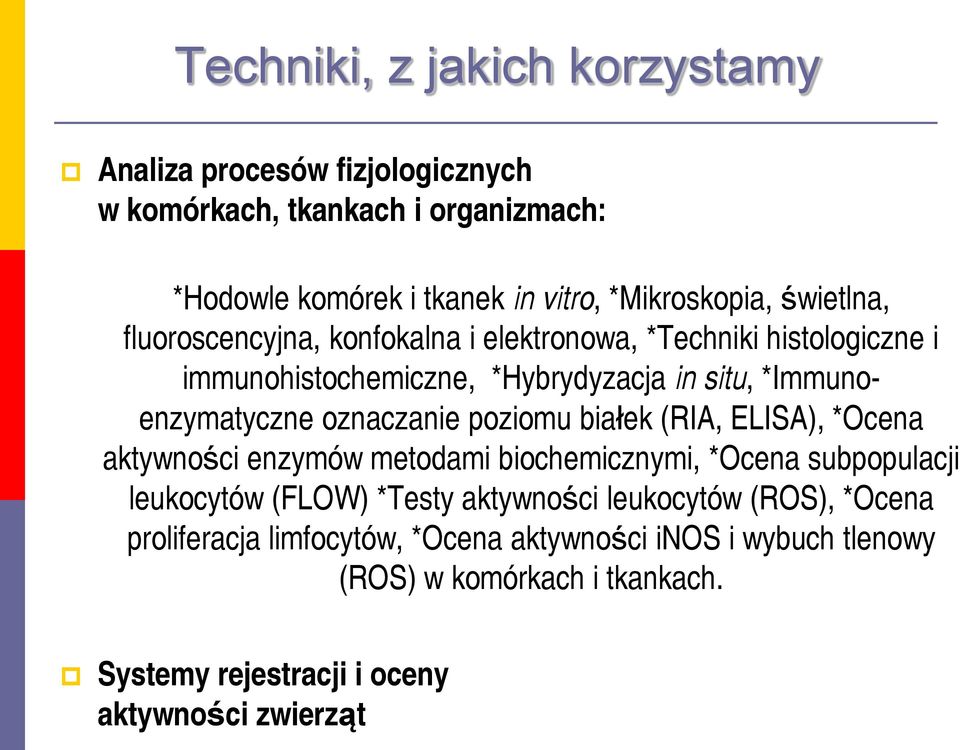 oznaczanie poziomu białek (RIA, ELISA), *Ocena aktywności enzymów metodami biochemicznymi, *Ocena subpopulacji leukocytów (FLOW) *Testy aktywności