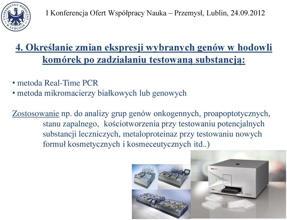 do analizy grup genów onkogennych, proapoptotycznych, stanu zapalnego, kościotworzenia przy testowaniu