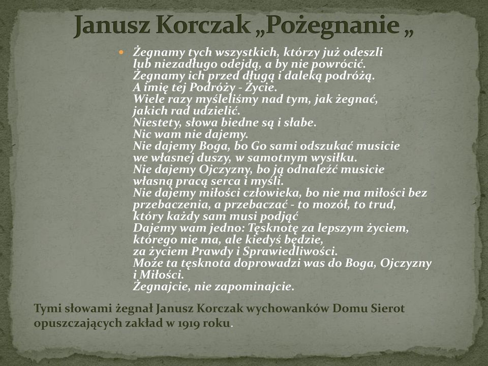 Nie dajemy Boga, bo Go sami odszukać musicie we własnej duszy, w samotnym wysiłku. Nie dajemy Ojczyzny, bo ją odnaleźć musicie własną pracą serca i myśli.