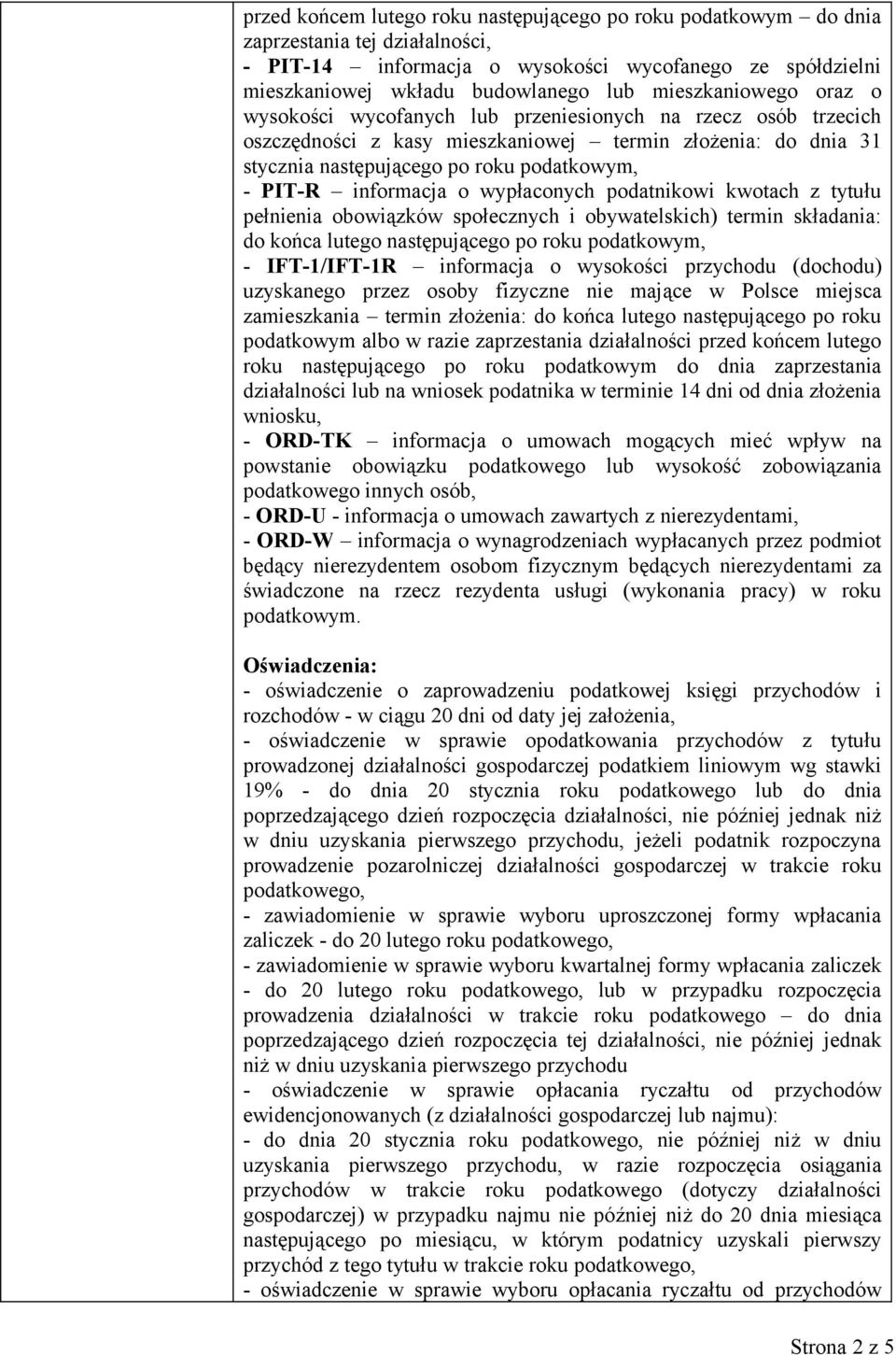 informacja o wypłaconych podatnikowi kwotach z tytułu pełnienia obowiązków społecznych i obywatelskich) termin składania: do końca lutego następującego po roku podatkowym, - IFT-1/IFT-1R informacja o