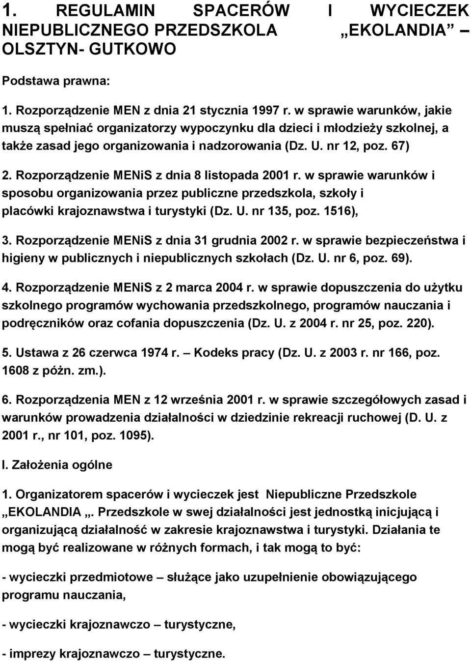 Rozporządzenie MENiS z dnia 8 listopada 2001 r. w sprawie warunków i sposobu organizowania przez publiczne przedszkola, szkoły i placówki krajoznawstwa i turystyki (Dz. U. nr 135, poz. 1516), 3.