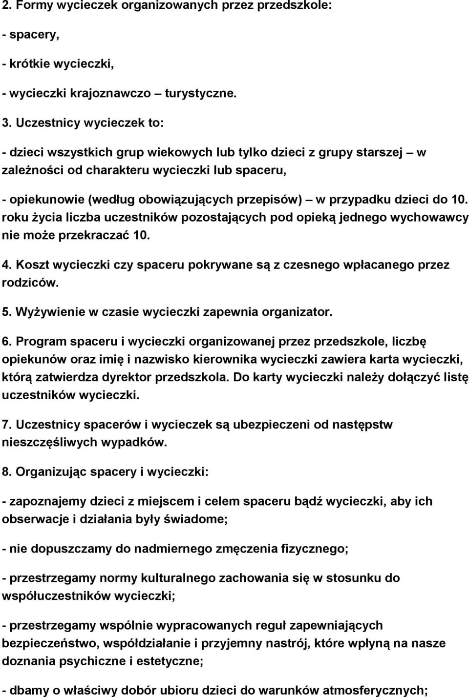 przypadku dzieci do 10. roku życia liczba uczestników pozostających pod opieką jednego wychowawcy nie może przekraczać 10. 4.