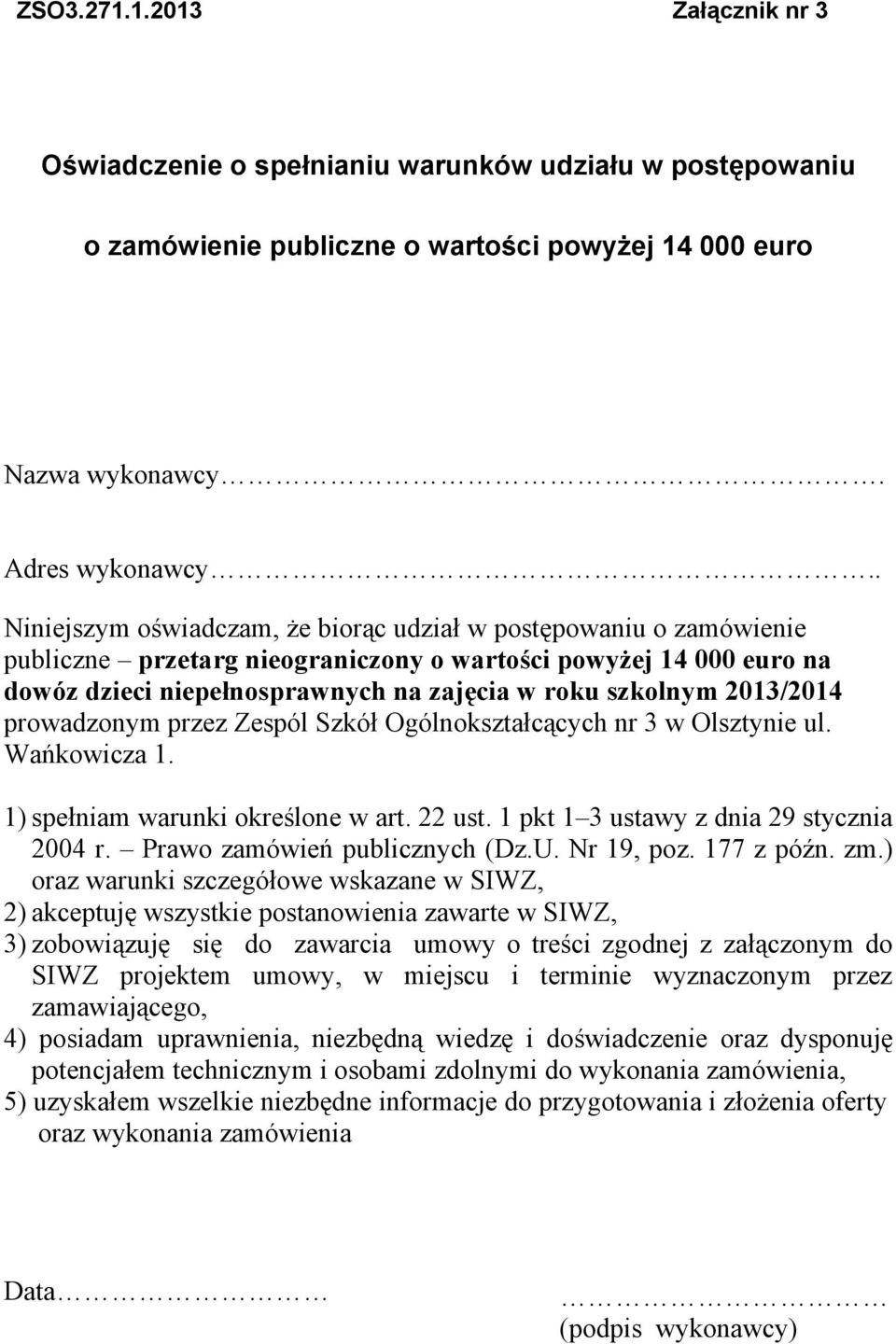 2013/2014 prowadzonym przez Zespól Szkół Ogólnokształcących nr 3 w Olsztynie ul. Wańkowicza 1. 1) spełniam warunki określone w art. 22 ust. 1 pkt 1 3 ustawy z dnia 29 stycznia 2004 r.