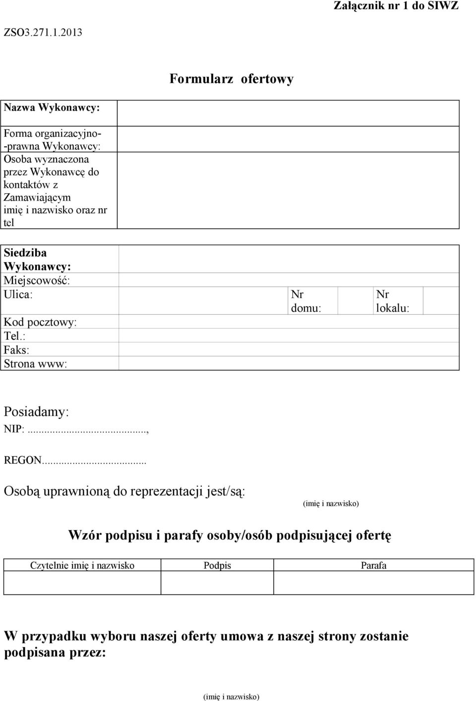 1.2013 Formularz ofertowy Nazwa Wykonawcy: Forma organizacyjno- -prawna Wykonawcy: Osoba wyznaczona przez Wykonawcę do kontaktów z Zamawiającym