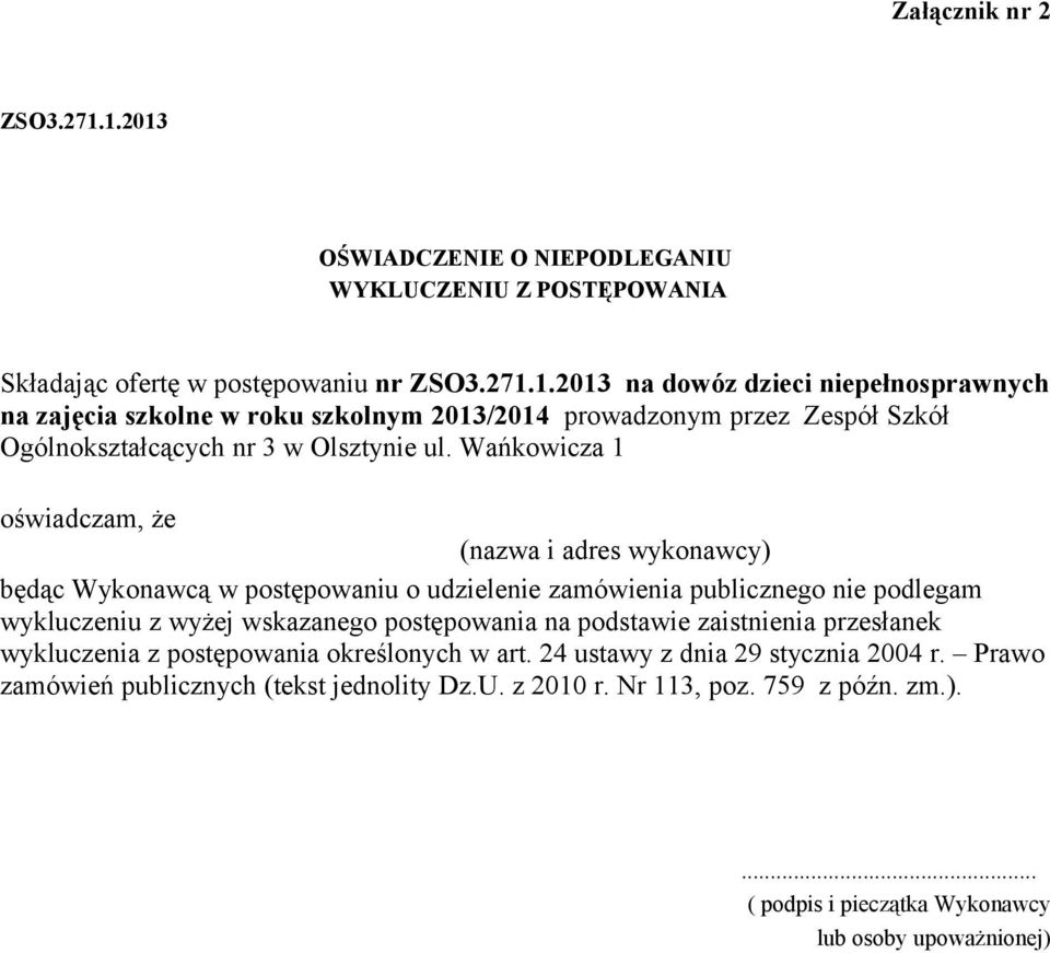 podstawie zaistnienia przesłanek wykluczenia z postępowania określonych w art. 24 ustawy z dnia 29 stycznia 2004 r. Prawo zamówień publicznych (tekst jednolity Dz.U. z 2010 r.
